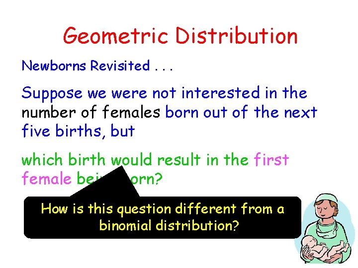 Geometric Distribution Newborns Revisited. . . Suppose we were not interested in the number