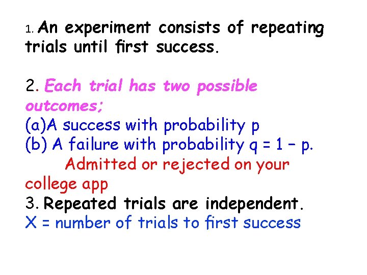 1. An experiment consists of repeating trials until ﬁrst success. 2. Each trial has