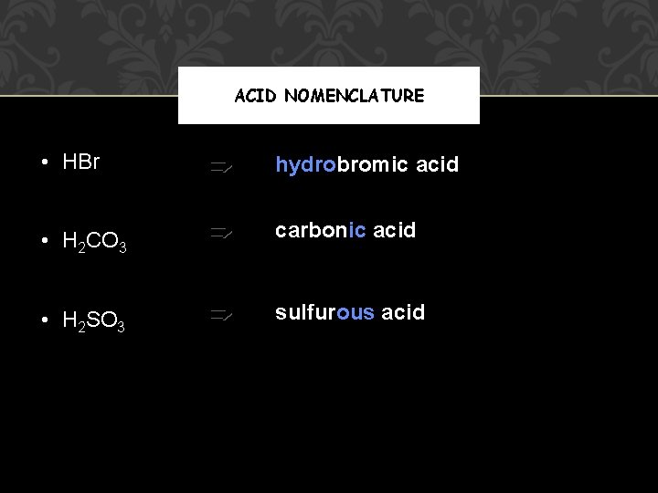 ACID NOMENCLATURE • HBr • H 2 CO 3 • H 2 SO 3