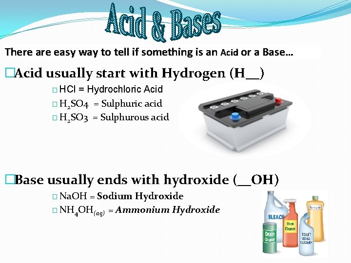 There are easy way to tell if something is an Acid or a Base…