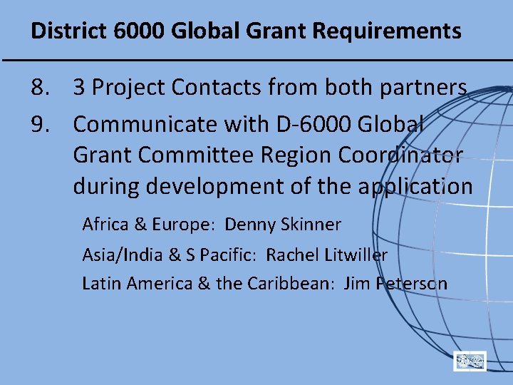 District 6000 Global Grant Requirements 8. 3 Project Contacts from both partners 9. Communicate