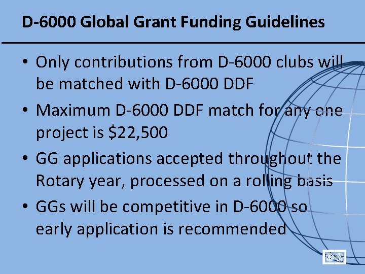 D-6000 Global Grant Funding Guidelines • Only contributions from D-6000 clubs will be matched