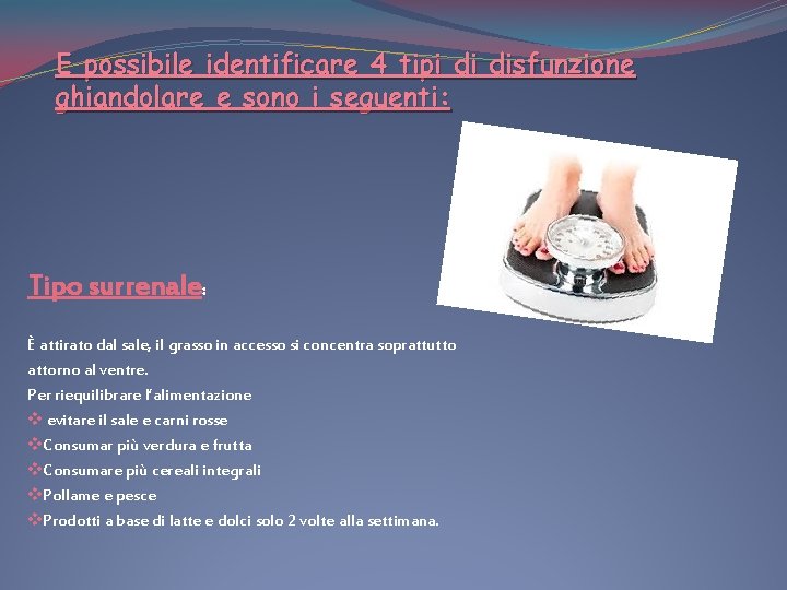 E possibile identificare 4 tipi di disfunzione ghiandolare e sono i seguenti: Tipo surrenale: