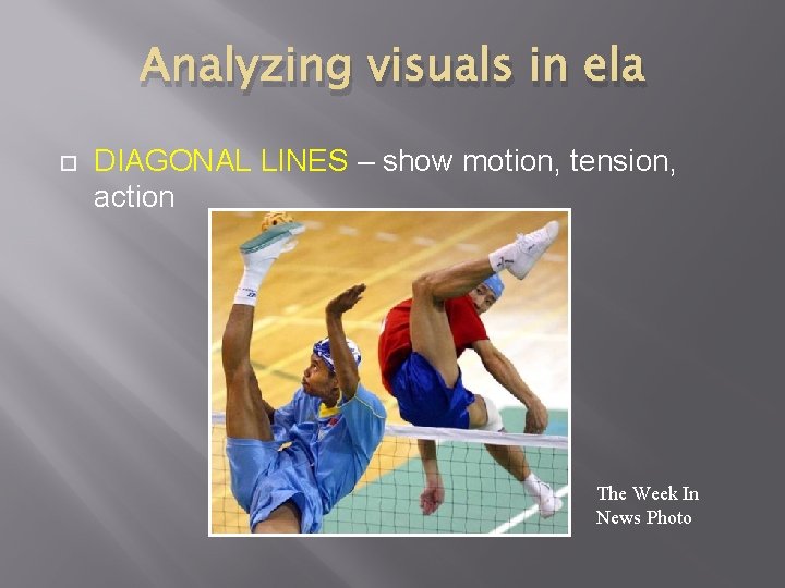 Analyzing visuals in ela DIAGONAL LINES – show motion, tension, action The Week In
