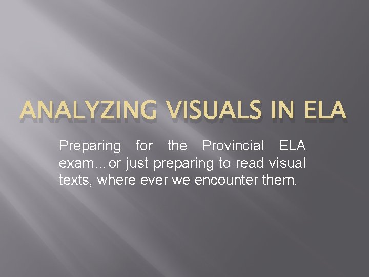 ANALYZING VISUALS IN ELA Preparing for the Provincial ELA exam…or just preparing to read