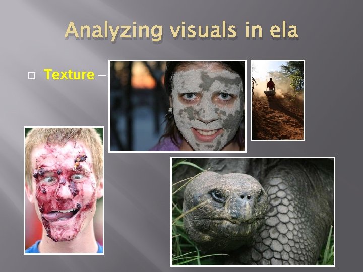 Analyzing visuals in ela Texture – 