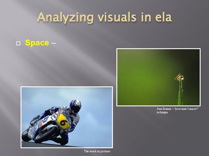 Analyzing visuals in ela Space – Paul Reimer – “poor man’s macro” technique The
