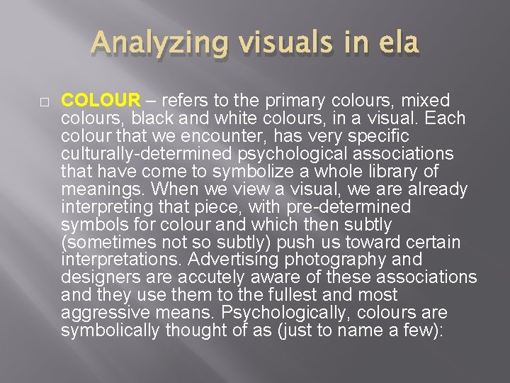 Analyzing visuals in ela � COLOUR – refers to the primary colours, mixed colours,
