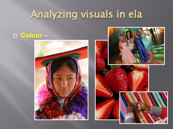 Analyzing visuals in ela Colour – 