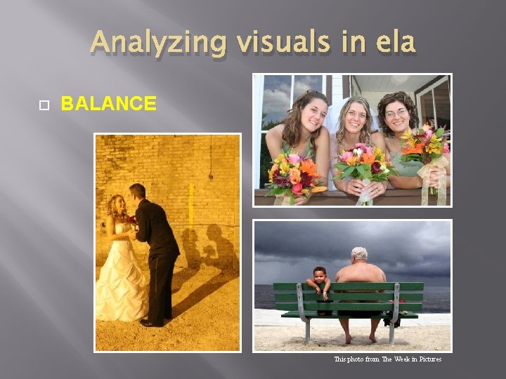 Analyzing visuals in ela BALANCE This photo from The Week in Pictures 