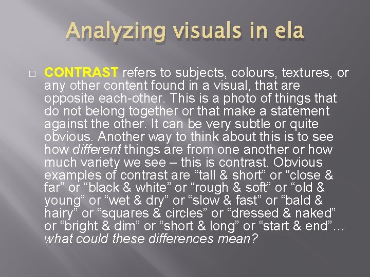 Analyzing visuals in ela � CONTRAST refers to subjects, colours, textures, or any other