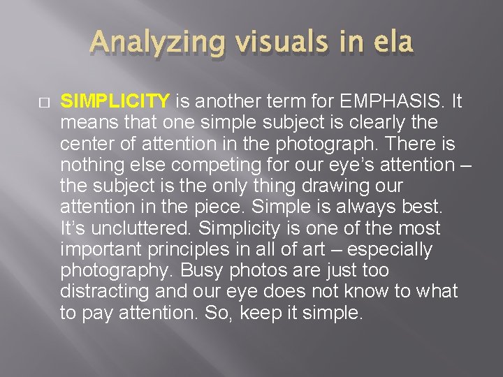 Analyzing visuals in ela � SIMPLICITY is another term for EMPHASIS. It means that
