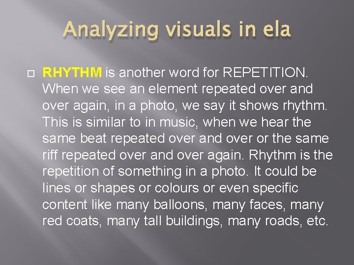 Analyzing visuals in ela RHYTHM is another word for REPETITION. When we see an