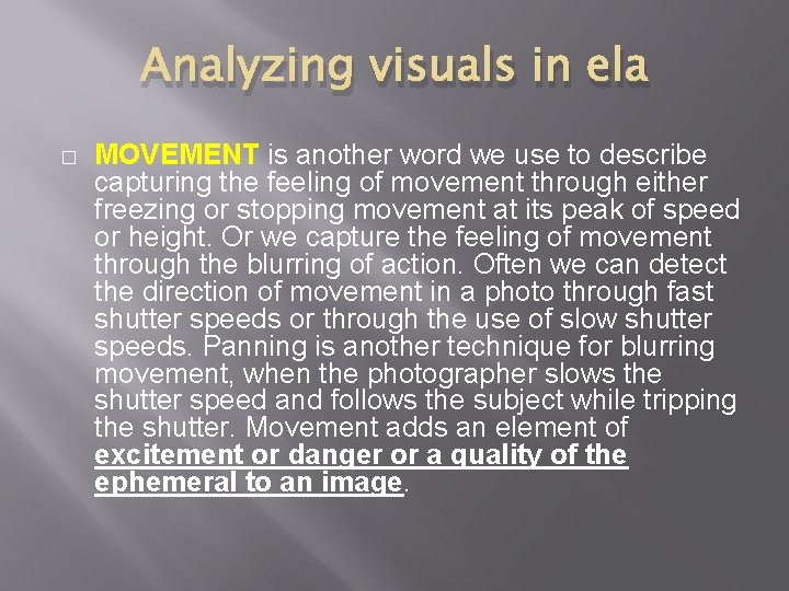 Analyzing visuals in ela � MOVEMENT is another word we use to describe capturing