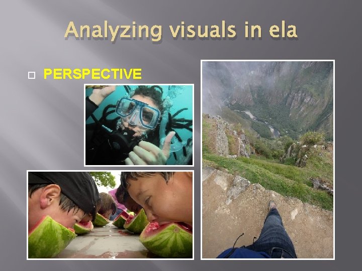 Analyzing visuals in ela PERSPECTIVE 