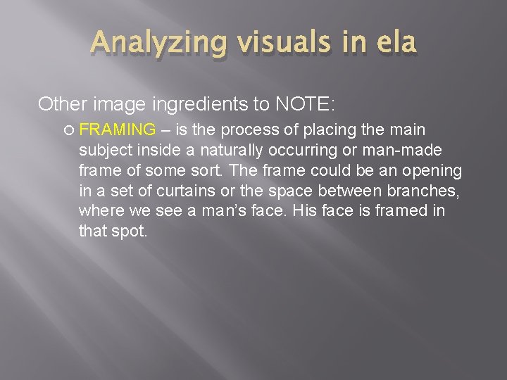 Analyzing visuals in ela Other image ingredients to NOTE: FRAMING – is the process