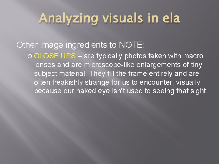 Analyzing visuals in ela Other image ingredients to NOTE: CLOSE UPS – are typically