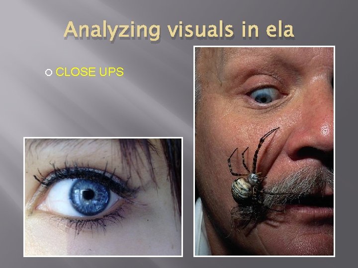 Analyzing visuals in ela CLOSE UPS 