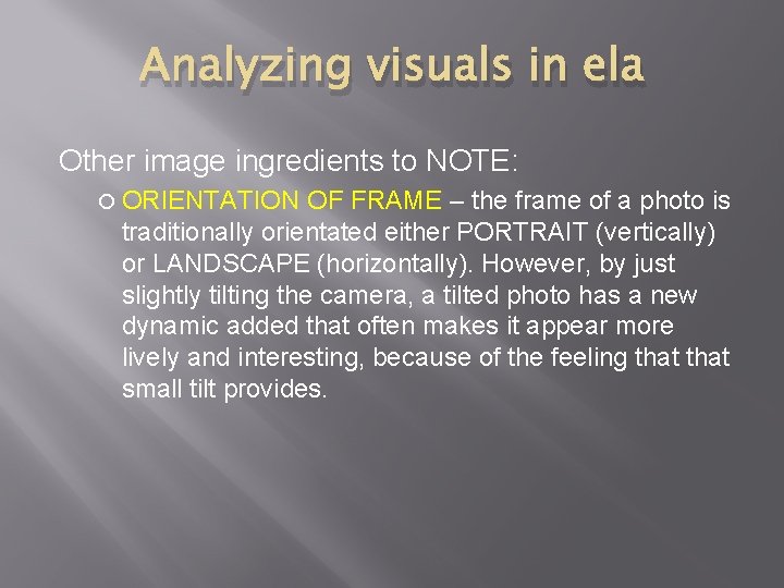 Analyzing visuals in ela Other image ingredients to NOTE: ORIENTATION OF FRAME – the