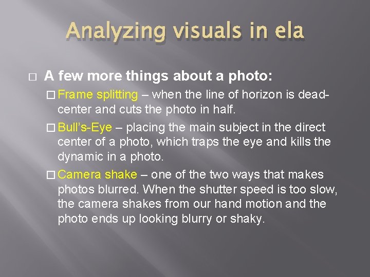 Analyzing visuals in ela � A few more things about a photo: � Frame