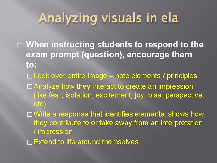 Analyzing visuals in ela � When instructing students to respond to the exam prompt