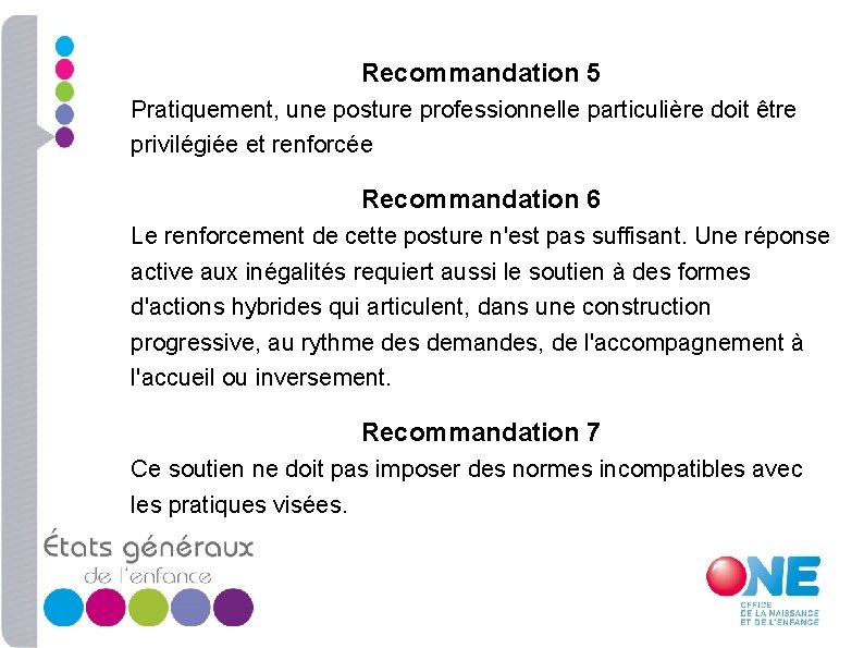 Recommandation 5 Pratiquement, une posture professionnelle particulière doit être privilégiée et renforcée Recommandation 6