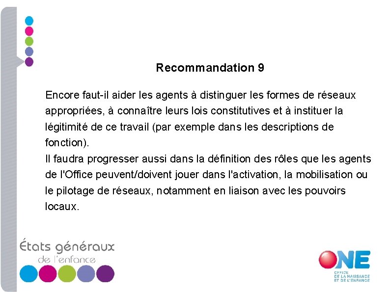 Recommandation 9 Encore faut-il aider les agents à distinguer les formes de réseaux appropriées,