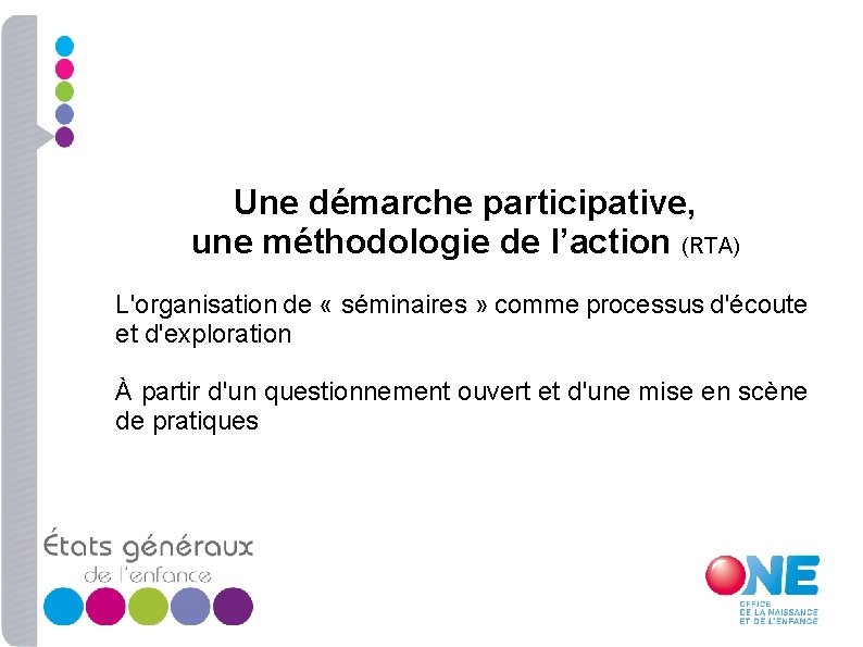 Une démarche participative, une méthodologie de l’action (RTA) L'organisation de « séminaires » comme