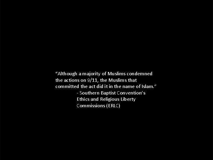 “Although a majority of Muslims condemned the actions on 9/11, the Muslims that committed