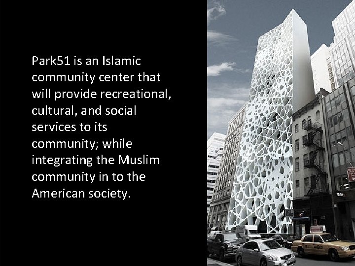 Park 51 is an Islamic community center that will provide recreational, cultural, and social