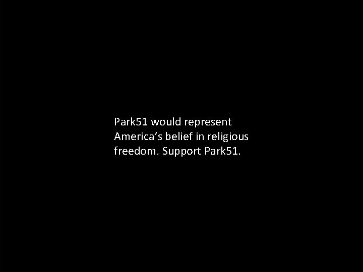 Park 51 would represent America’s belief in religious freedom. Support Park 51. 