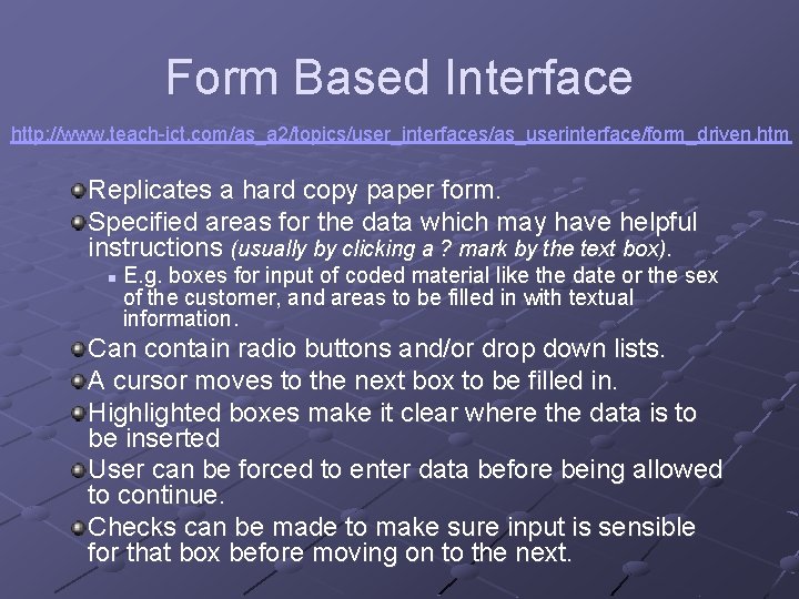 Form Based Interface http: //www. teach-ict. com/as_a 2/topics/user_interfaces/as_userinterface/form_driven. htm Replicates a hard copy paper