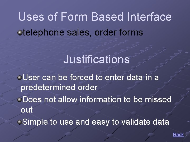 Uses of Form Based Interface telephone sales, order forms Justifications User can be forced