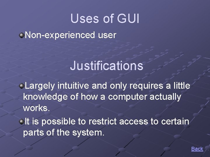 Uses of GUI Non-experienced user Justifications Largely intuitive and only requires a little knowledge