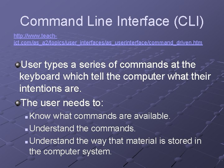 Command Line Interface (CLI) http: //www. teachict. com/as_a 2/topics/user_interfaces/as_userinterface/command_driven. htm User types a series