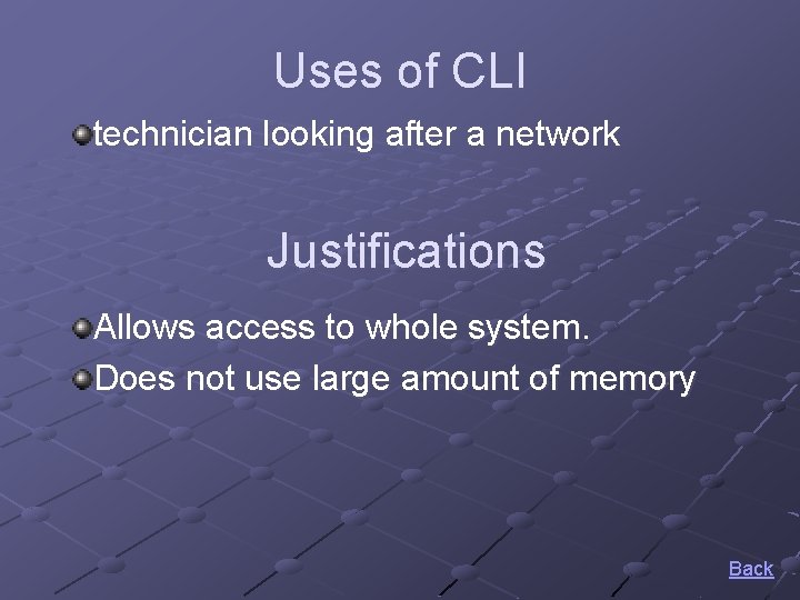 Uses of CLI technician looking after a network Justifications Allows access to whole system.