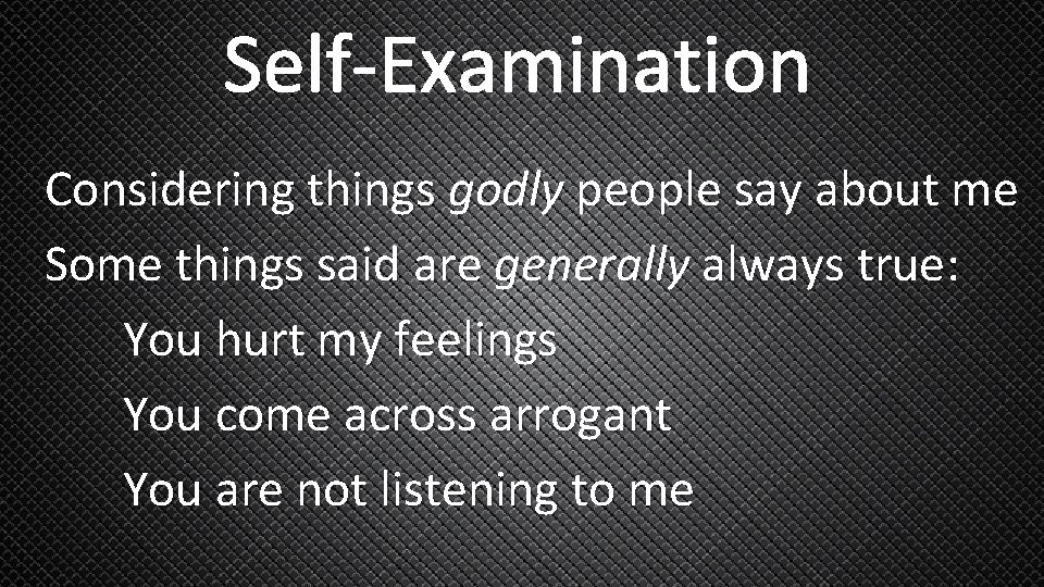 Self-Examination Considering things godly people say about me Some things said are generally always