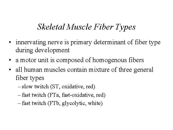Skeletal Muscle Fiber Types • innervating nerve is primary determinant of fiber type during