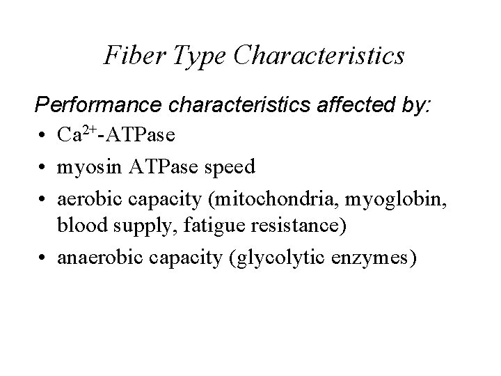 Fiber Type Characteristics Performance characteristics affected by: • Ca 2+-ATPase • myosin ATPase speed