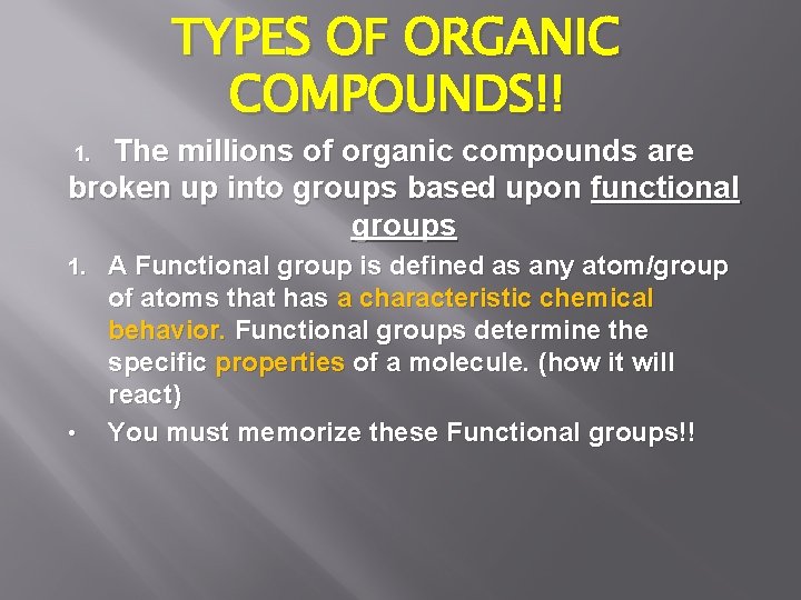 TYPES OF ORGANIC COMPOUNDS!! The millions of organic compounds are broken up into groups
