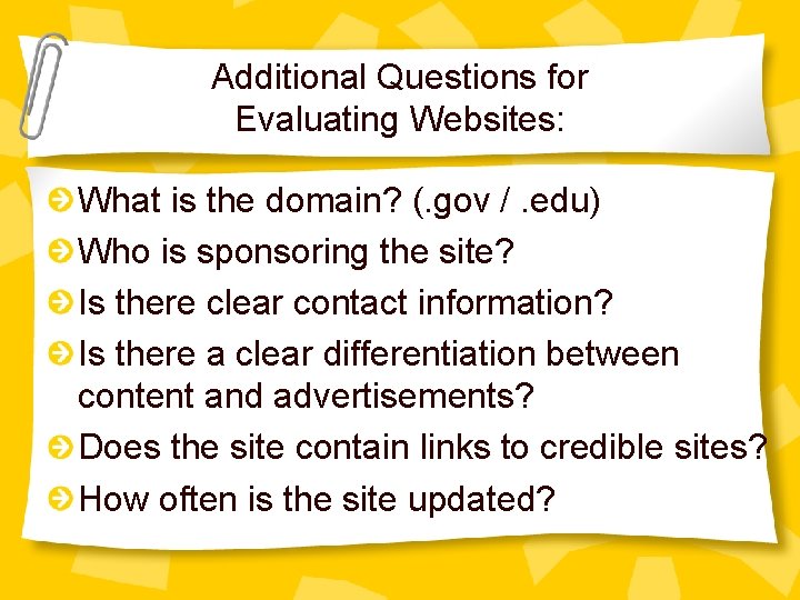 Additional Questions for Evaluating Websites: What is the domain? (. gov /. edu) Who