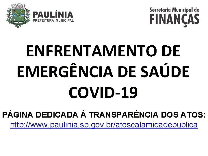 ENFRENTAMENTO DE EMERGÊNCIA DE SAÚDE COVID-19 PÁGINA DEDICADA À TRANSPARÊNCIA DOS ATOS: http: //www.