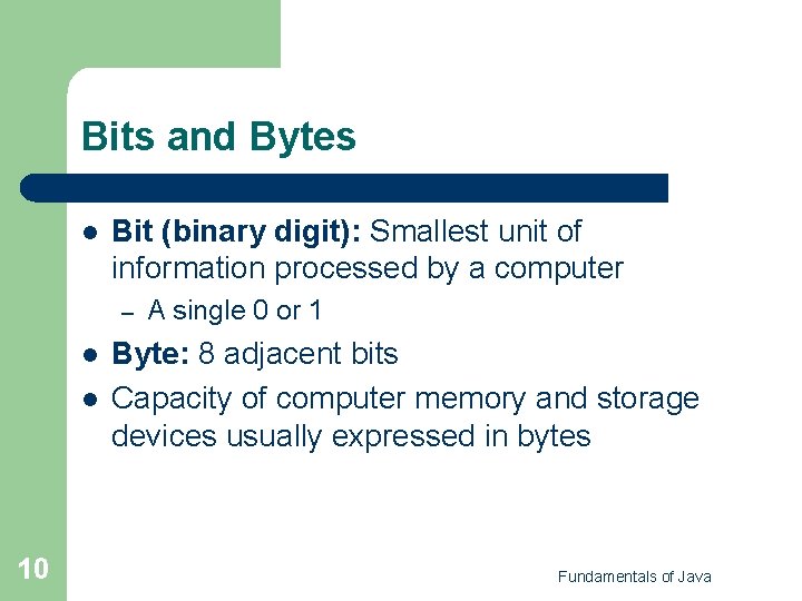 Bits and Bytes l Bit (binary digit): Smallest unit of information processed by a Bits and Bytes l Bit (binary digit): Smallest unit of information processed by a