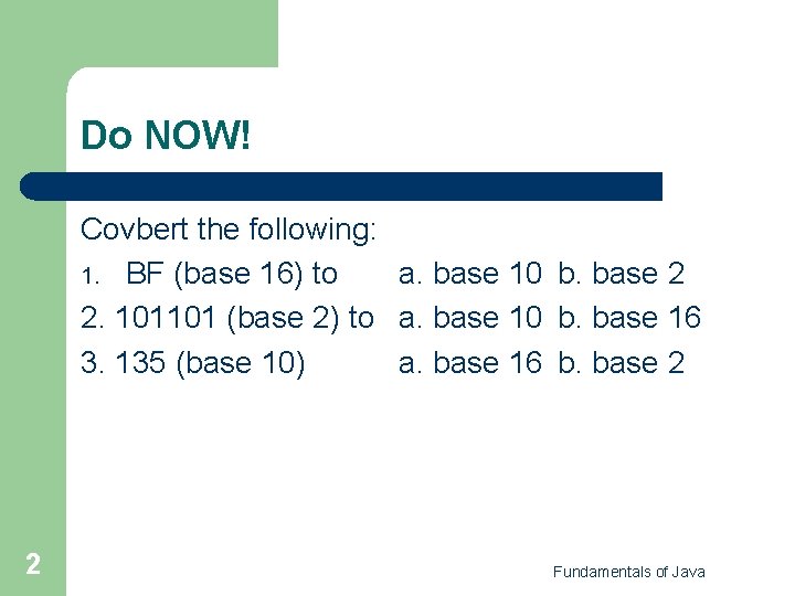 Do NOW! Covbert the following: 1. BF (base 16) to a. base 10 b. Do NOW! Covbert the following: 1. BF (base 16) to a. base 10 b.