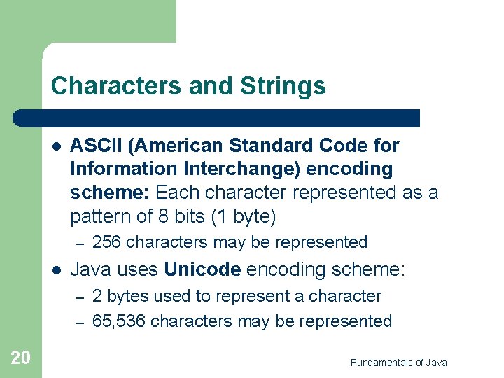 Characters and Strings l ASCII (American Standard Code for Information Interchange) encoding scheme: Each Characters and Strings l ASCII (American Standard Code for Information Interchange) encoding scheme: Each