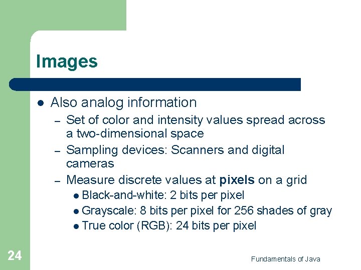 Images l Also analog information – – – Set of color and intensity values Images l Also analog information – – – Set of color and intensity values