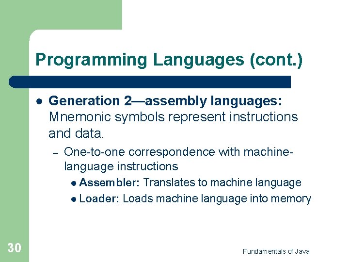 Programming Languages (cont. ) l Generation 2—assembly languages: Mnemonic symbols represent instructions and data. Programming Languages (cont. ) l Generation 2—assembly languages: Mnemonic symbols represent instructions and data.