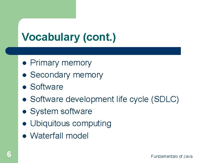 Vocabulary (cont. ) l l l l 6 Primary memory Secondary memory Software development Vocabulary (cont. ) l l l l 6 Primary memory Secondary memory Software development