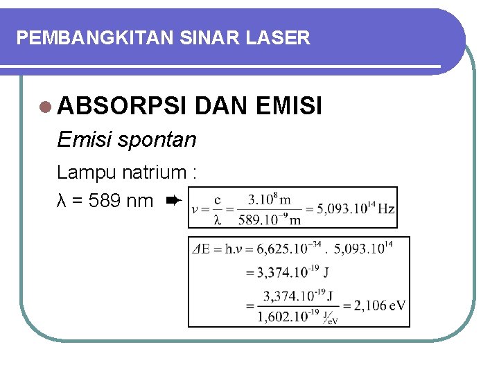 PEMBANGKITAN SINAR LASER l ABSORPSI DAN EMISI Emisi spontan Lampu natrium : λ =