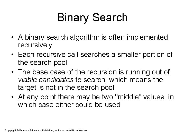 Binary Search • A binary search algorithm is often implemented recursively • Each recursive Binary Search • A binary search algorithm is often implemented recursively • Each recursive